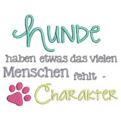 Stickdatei - Hunde haben etwas das vielen Menschen fehlt - Charakter